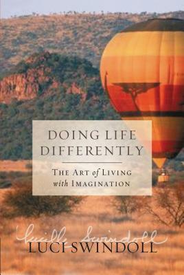 Doing Life Differently: The Art of Living with Imagination by Luci Swindoll