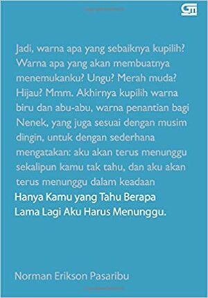 Hanya Kamu yang Tahu Berapa Lama Lagi Aku Harus Menunggu by Norman Erikson Pasaribu