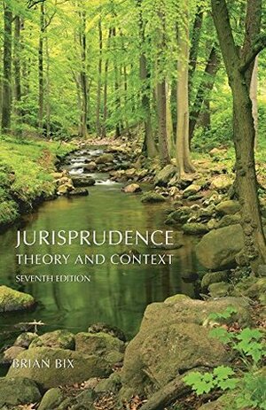 Jurisprudence: Theory and Context, Seventh Edition by Brian Bix
