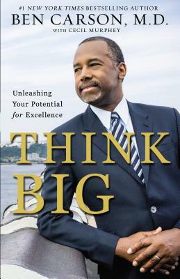 Think Big: Unleashing Your Potential for Excellence by Ben Carson