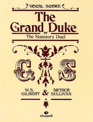 The Grand Duke: Or the Statutory Duel Vocal Score by Arthur Sullivan, W.S. Gilbert