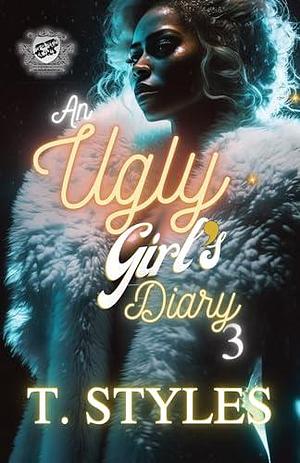 An Ugly Girl's Diary 3 by T. Styles, T. Styles