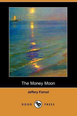 The Money Moon (Dodo Press) by Jeffery Farnol