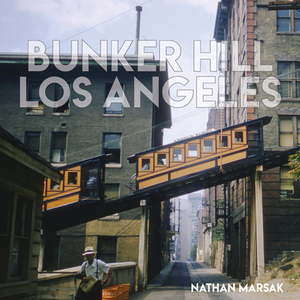 Bunker Hill Los Angeles: Essence of Sunshine and Noir by Nathan Marsak