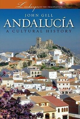 Andalucia: A Cultural History by John Gill