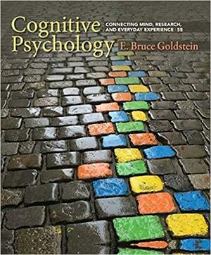 Cognitive Psychology: Connecting Mind, Research, and Everyday Experience by E. Bruce Goldstein