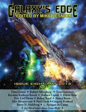 Galaxy's Edge Magazine Issue 8, May 2014 by Robin Reed, Tina Gower, Nancy Kress, Alex Shvartsman, Eric Leif Davin, David Brin, L. Sprague de Camp, Mike Resnick, Tom Gerencer, Gene Wolfe, Lou J. Berger, Robert Silverberg, Andrew Liptak, Kristine Kathryn Rusch