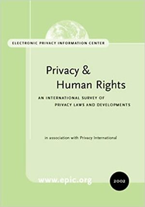 Privacy and Human Rights 2002: An International Survey of Privacy Rights and Developments by Epic