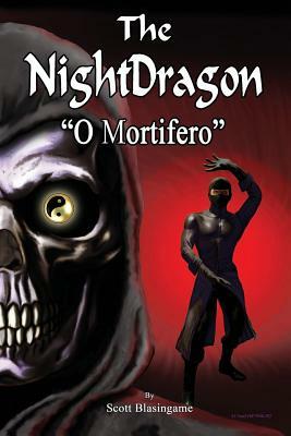 The NightDragon (#4): O Mortifero by Scott Blasingame