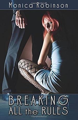 Breaking All the Rules by Monica Robinson