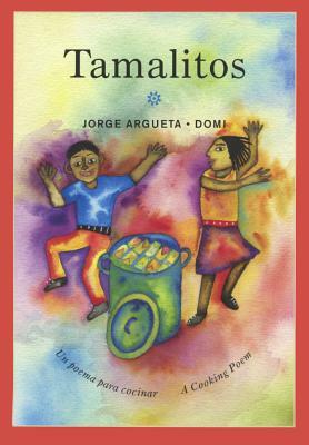 Tamalitos: Un Poema Para Cocinar / A Cooking Poem by Jorge Argueta