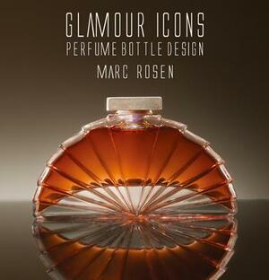 Glamour Icons: Perfume Bottle Design by Marc Rosen by Marc Rosen