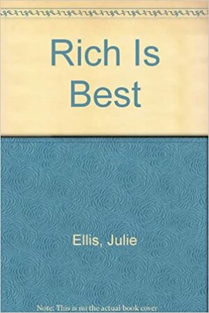Rich Is Best by Julie Ellis