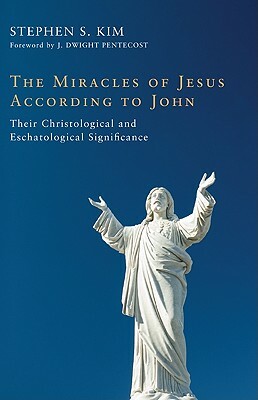 The Miracles of Jesus According to John by Stephen S. Kim