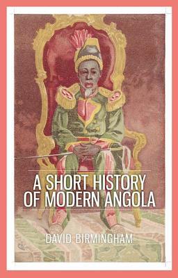 A Short History of Modern Angola by David Birmingham