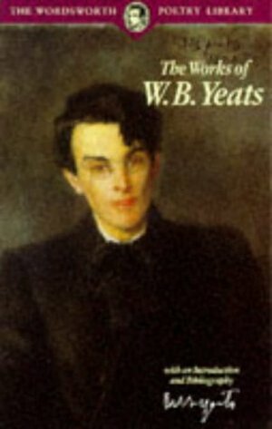 The Works of W.B. Yeats by W.B. Yeats