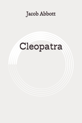 Cleopatra: Original by Jacob Abbott