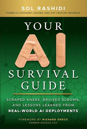 Your AI Survival Guide: Scraped Knees, Bruised Elbows, and Lessons Learned from Real-World AI Deployments by Sol Rashidi