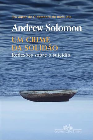 Um Crime de Solidão  by Andrew Solomon