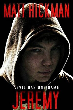 Jeremy: Evil Has One Name - A Horror Novella by Matt Hickman