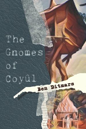 The Gnomes of Coyûl by Ben Ditmars