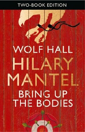 Wolf Hall / Bring Up the Bodies by Hilary Mantel