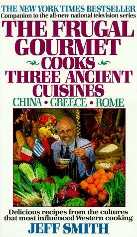 The Frugal Gourmet Cooks Three Ancient Cuisines: China * Greece * Rome by Jeff Smith