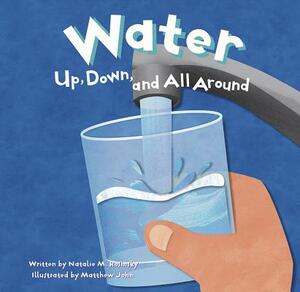 Water: Up, Down, and All Around by Natalie M. Rosinsky