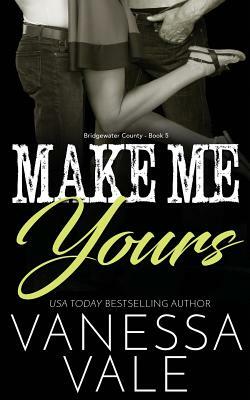 Make Me Yours by Vanessa Vale