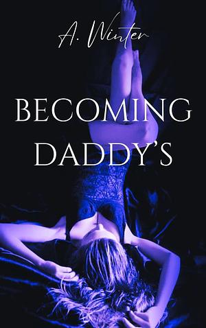 Becoming Daddy's  by A. Winter