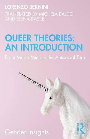 Queer Theories: An Introduction - From Mario Mieli to the Antisocial Turn by Lorenzo Bernini