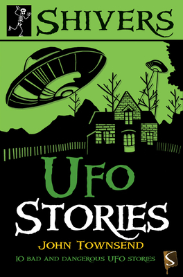 UFO Stories: 10 Bad and Dangerous UFO Stories by John Townsend