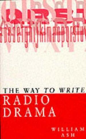 The Way to Write Radio Drama by William Ash