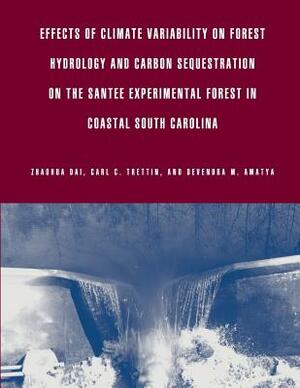 Effects of Climate Variability on Forest Hydrology and Carbon Sequestration on the Santee Experimental Forest in Coastal South Carolina by United States Department of Agriculture