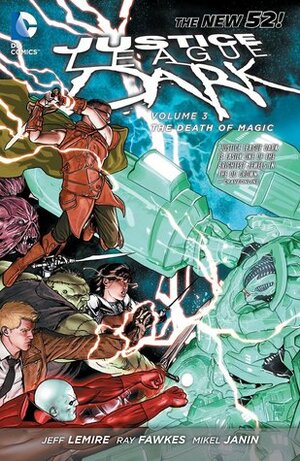 Justice League Dark, Volume 3: The Death of Magic by Jeff Lemire