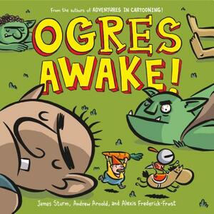 Ogres Awake! by James Sturm, Andrew Arnold, Alexis Frederick-Frost