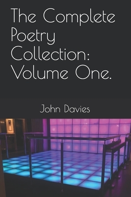 The Complete Poetry Collection: Volume One. by John Davies