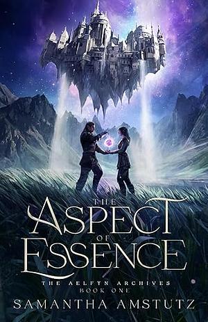 The Aspect of Essence by Samantha Amstutz