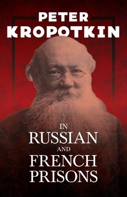 In Russian and French Prisons: With an Excerpt from Comrade Kropotkin by Victor Robinson by Peter Kropotkin