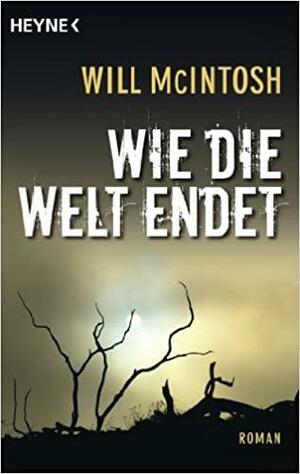 Wie die Welt endet: Roman by Will McIntosh