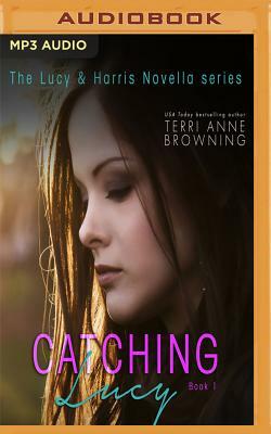 Catching Lucy by Terri Anne Browning