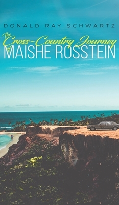 The Cross-Country Journey of Maishe Rosstein by Donald Ray Schwartz