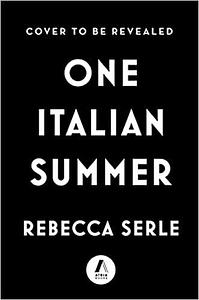 One Italian Summer: A Novel by Rebecca Serle, Rebecca Serle