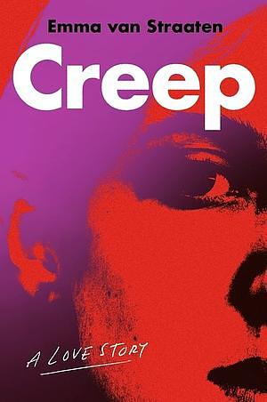 Creep: A Love Story by Emma van Straaten