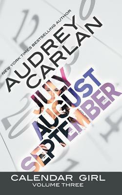 Calendar Girl: Volume Three: July, August, September by Audrey Carlan