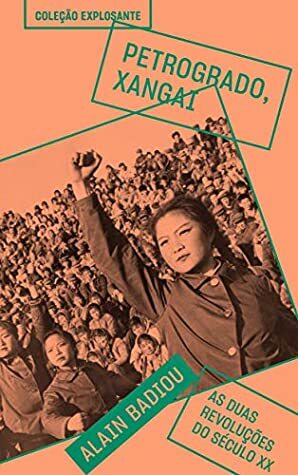 Petrogrado Xangai - As duas revolucoes do seculo XX by Alain Badiou