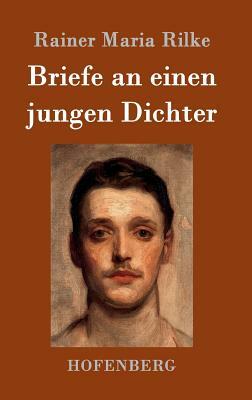 Briefe an einen jungen Dichter by Rainer Maria Rilke