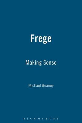 Frege: Making Sense by Michael Beaney
