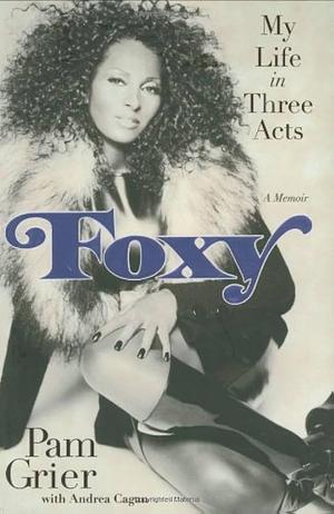 Foxy by Andrea Cagan, Pam Grier, Pam Grier