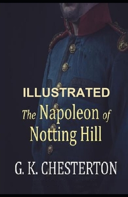 The Napoleon of Notting Hill ILLUSTRATED by G.K. Chesterton